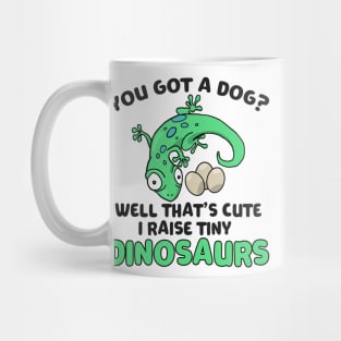 Lizard Gift You Got a Dog? Cute I Raise Tiny Dinos Mug